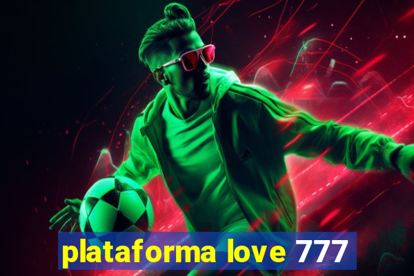 plataforma love 777